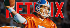 Netflix highly anticipated documentary on life and career of Denver Broncos legend John Elway.